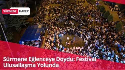 Sürmene Eğlenceye Doydu: Festival Ulusallaşma Yolunda